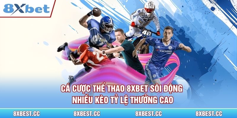 Cá cược thể thao 8xbet sôi động, nhiều kèo tỷ lệ thưởng cao