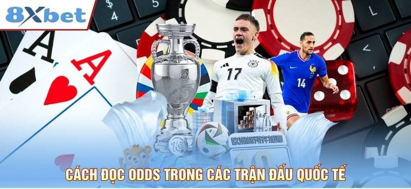 Cách đọc odds trong các trận đấu quốc tế