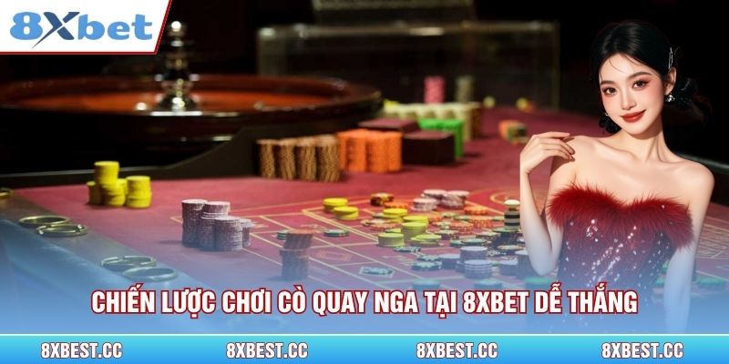 Chiến lược chơi cò quay Nga tại 8xbet dễ thắng
