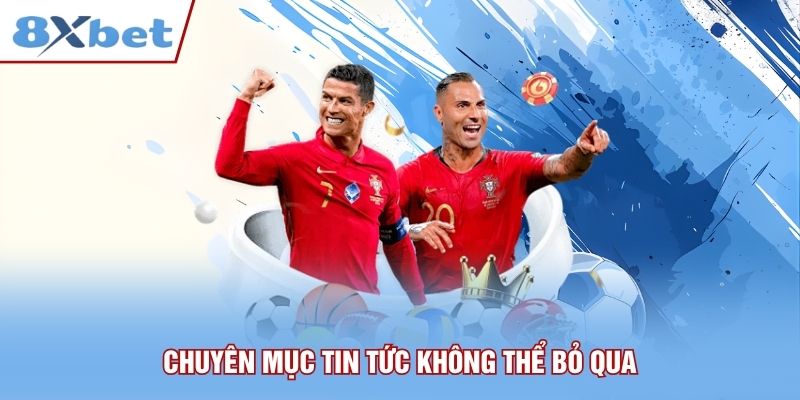 Chuyên mục tin tức không thể bỏ qua