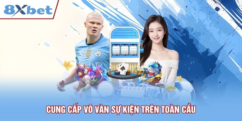 Cung cấp vô vàn sự kiện trên toàn cầu