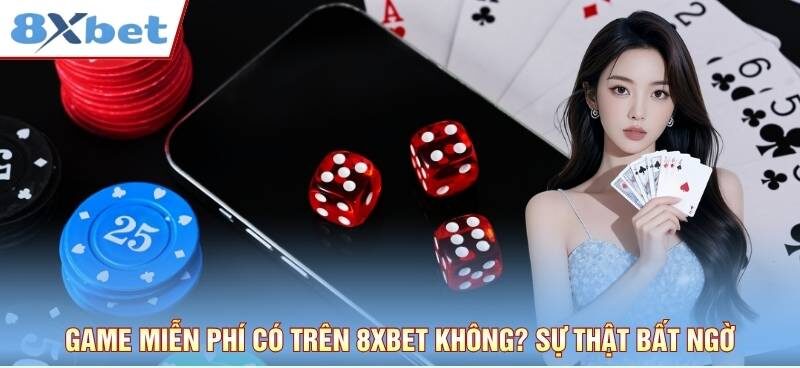 Game Miễn Phí Có Trên 8xbet Không