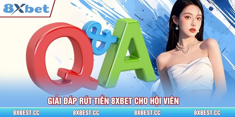 Giải đáp rút tiền 8xbet cho hội viên