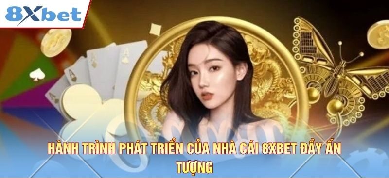 Hành trình phát triển của nhà cái 8xbet đầy ấn tượng