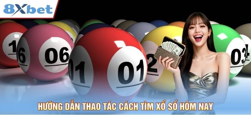 Hướng dẫn thao tác cách tìm xổ số hôm nay trên 8xbet?