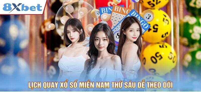 Lịch quay xổ số miền Nam thứ sáu rõ ràng dễ theo dõi
