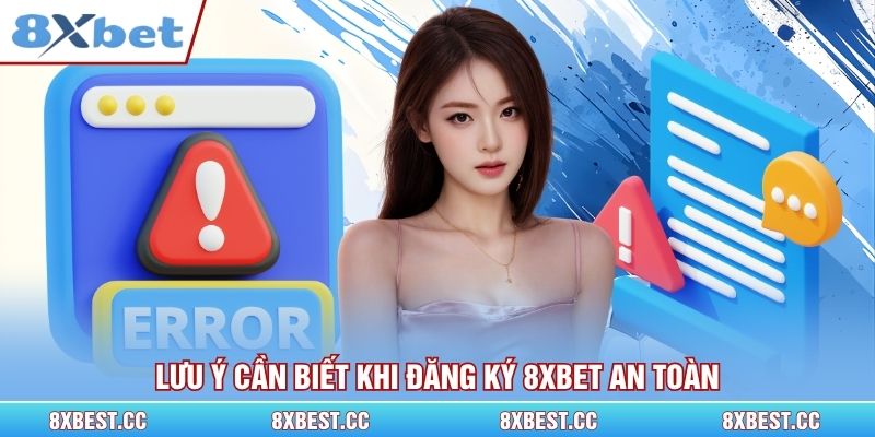 Lưu ý cần biết khi đăng ký 8xbet an toàn