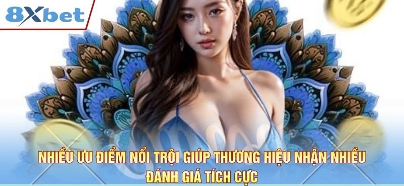 Nhiều ưu điểm nổi trội giúp thương hiệu nhận nhiều đánh giá tích cực