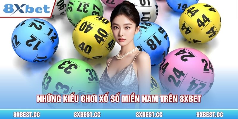 Những kiểu chơi xổ số Miền Nam trên 8xbet