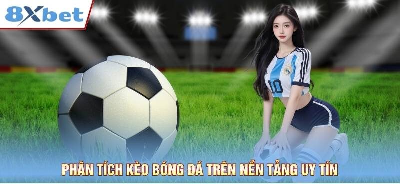 Phân tích kèo bóng đá trên nền tảng uy tín