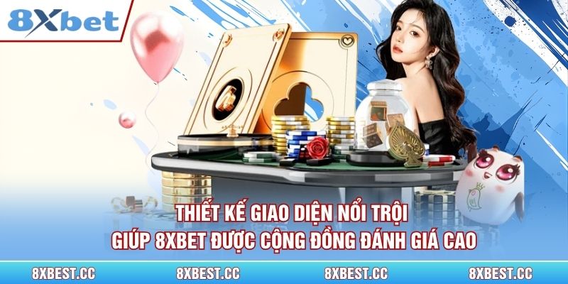 Thiết kế giao diện nổi trội giúp 8xbet được cộng đồng đánh giá cao