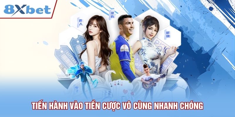 Tiến hành vào tiền cược vô cùng nhanh chóng