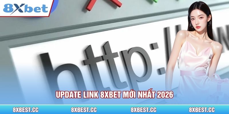 Update link 8xbet mới nhất 2026
