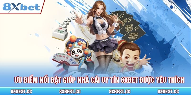 Ưu điểm nổi bật giúp nhà cái uy tín 8xbet được yêu thích