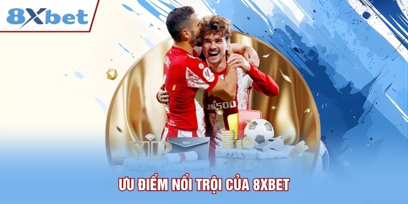 Ưu điểm nổi trội của 8xbet
